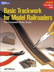 Basic Trackwork for Model Railroaders: The Complete Photo Guide