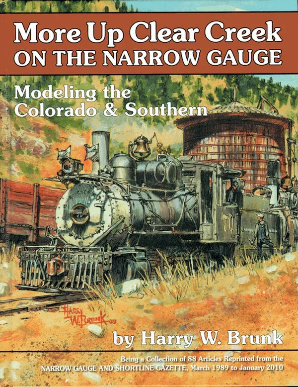 More Up Clear Creek on the Narrow Gauge: Modeling the Colorado & Southern - Arizona Hobbies LLC