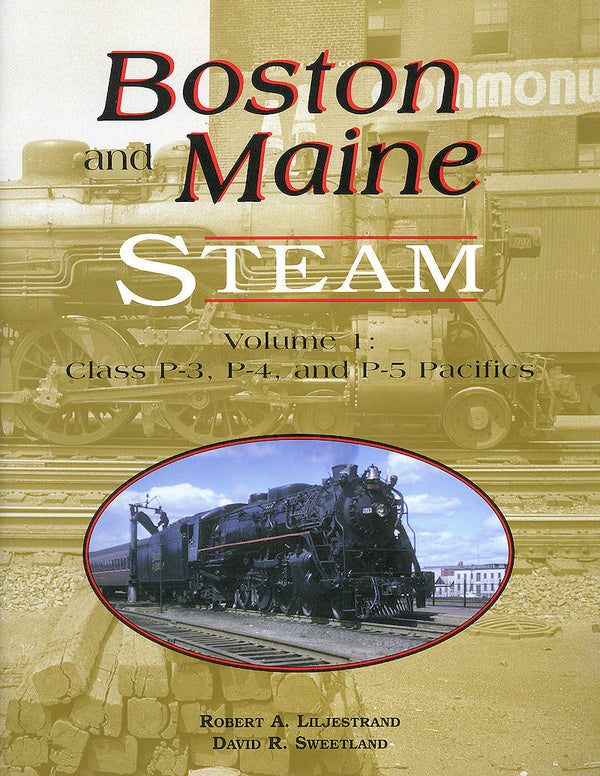 Boston & Maine Steam Volume 1: Class P-3, P-4 and P-5 Pacific's