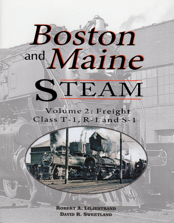 Boston & Maine Steam Volume 2: Freight Class R-1, S-1 and T-1