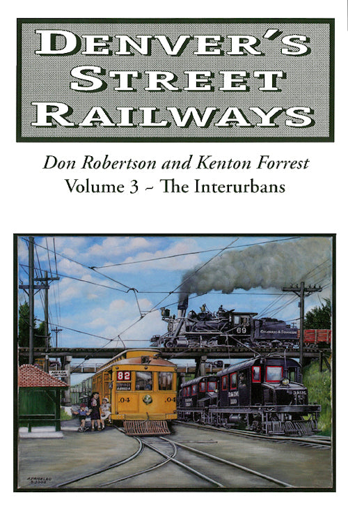 Denver's Street Railways Volume 3: The Interurbans