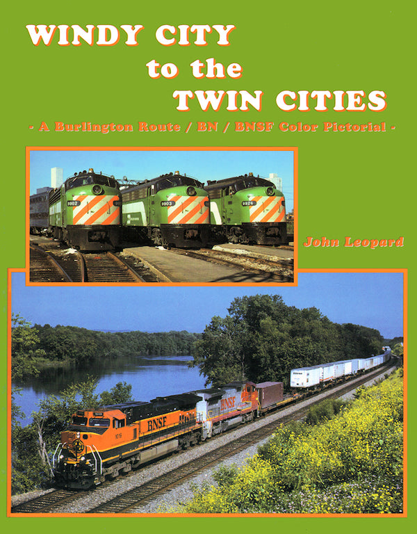 Windy City to the Twin Cities: A Burlington Route, BN and BNSF Color Pictorial