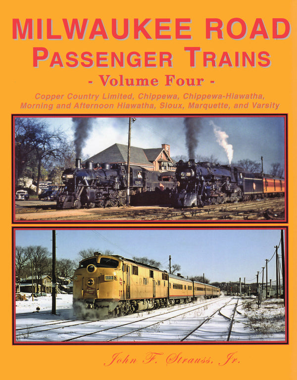 Milwaukee Road Passenger Trains Volume 4: Copper Country Limited, Chippewa, Morning and Afternoon Hiawatha, Marquette and Varsity