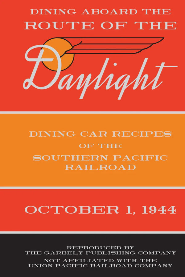 Dining aboard the Route of the Daylight: Dining Car Recipes of the Southern Pacific Railroad, October 1, 1944 - Arizona Hobbies LLC