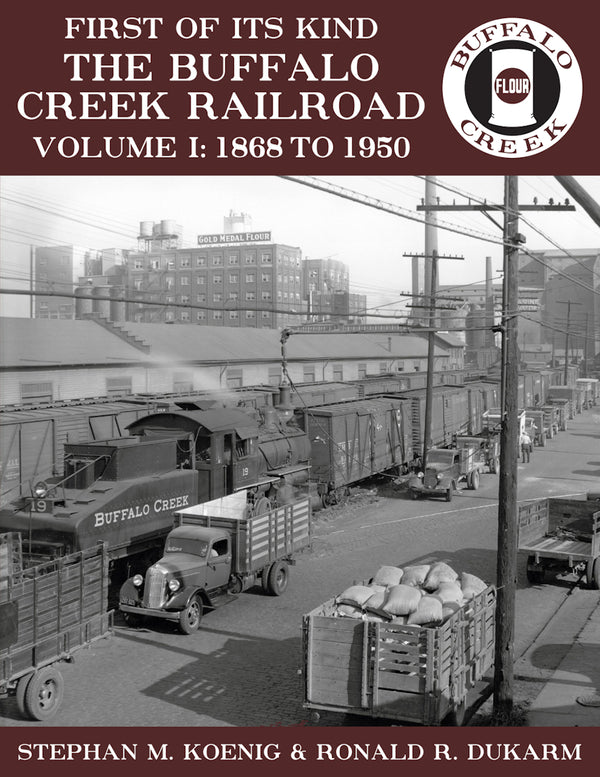 First of Its Kind – The Buffalo Creek Railroad, Volume 1: 1868 to 1950
