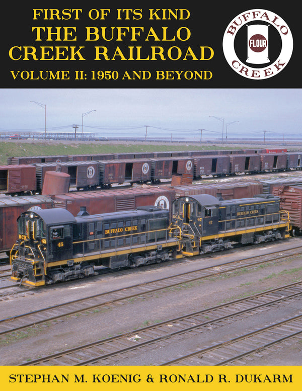 First of Its Kind - The Buffalo Creek Railroad, Volume II: 1950 and Beyond