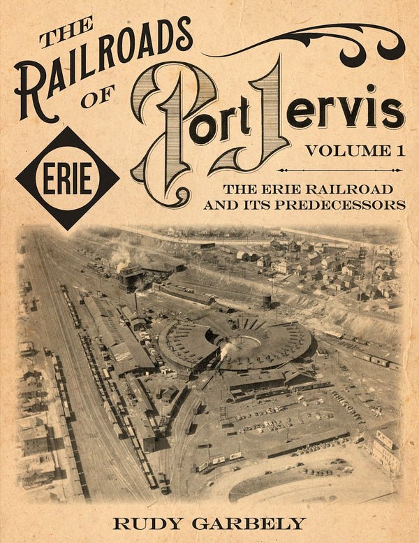 The Railroads of Port Jervis, Volume 1: The Erie Railroad and its Predecessors