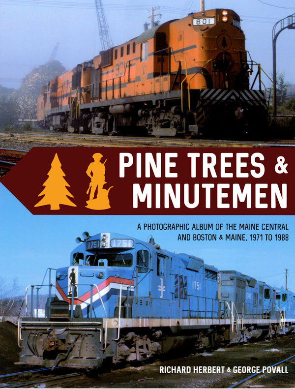 Pine Trees & Minutemen: A Photographic Album of the Maine Central and Boston & Maine, 1971 to 1988