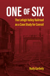 One of Six: The Lehigh Valley Railroad as a Case Study for Conrail - Arizona Hobbies LLC