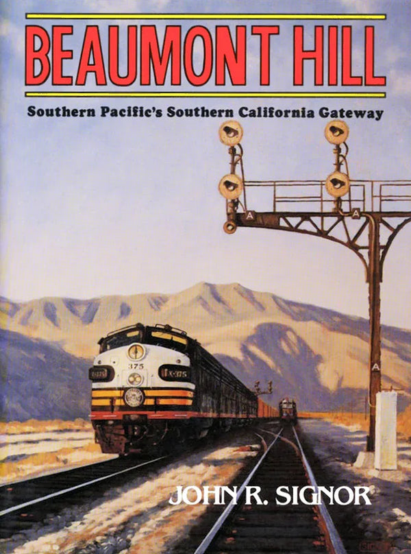 Beaumont Hill: Southern Pacific's Southern California Gateway - Arizona Hobbies LLC