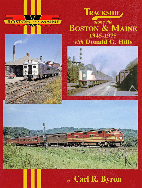 Trackside Along the Boston & Maine: 1945-1975 with Donald G. Hills (Trackside #38)
