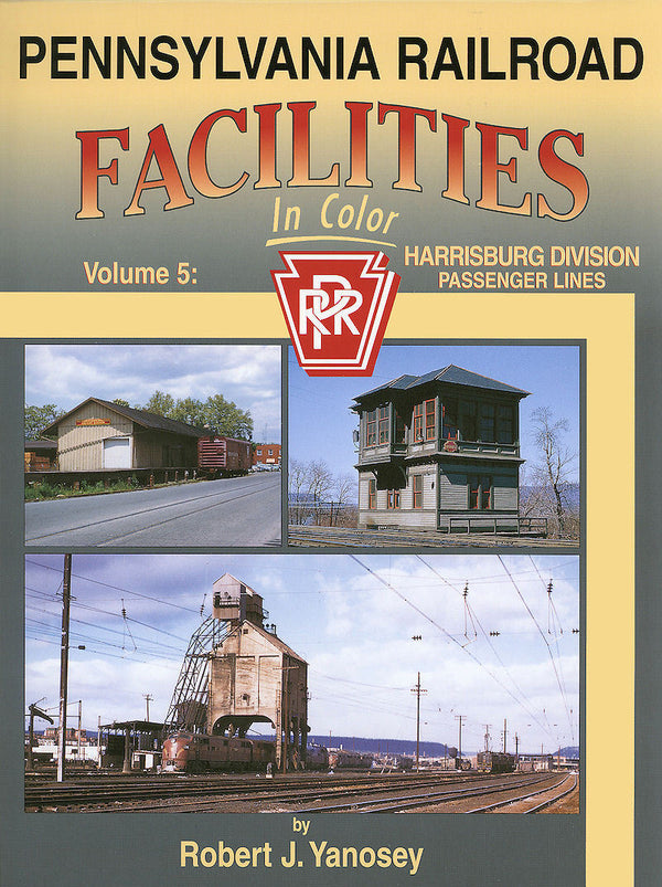 Pennsylvania Railroad Facilities In Color Volume 5: Harrisburg Division Passenger Lines