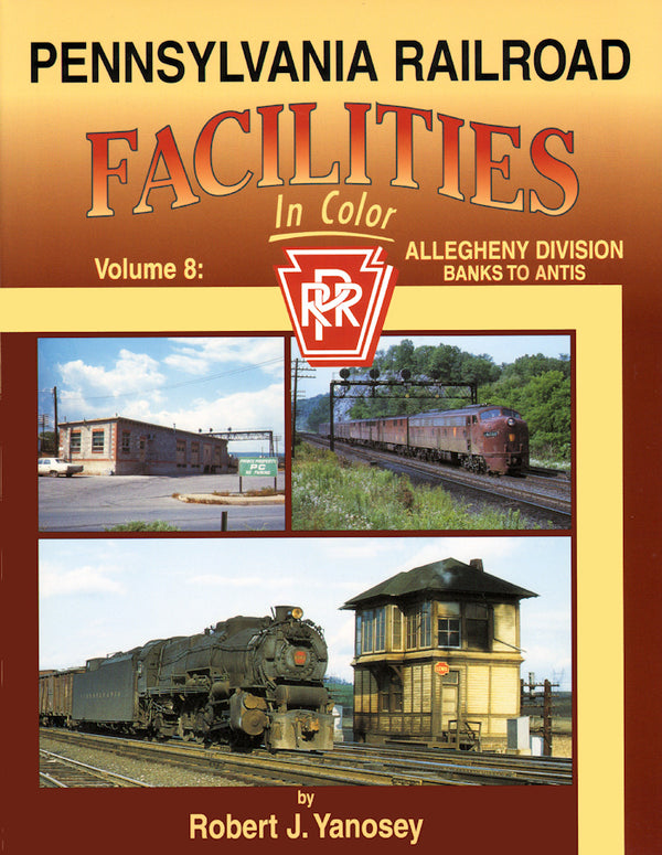 Pennsylvania Railroad Facilities In Color Volume 8: Allegheny Division Banks to Antis