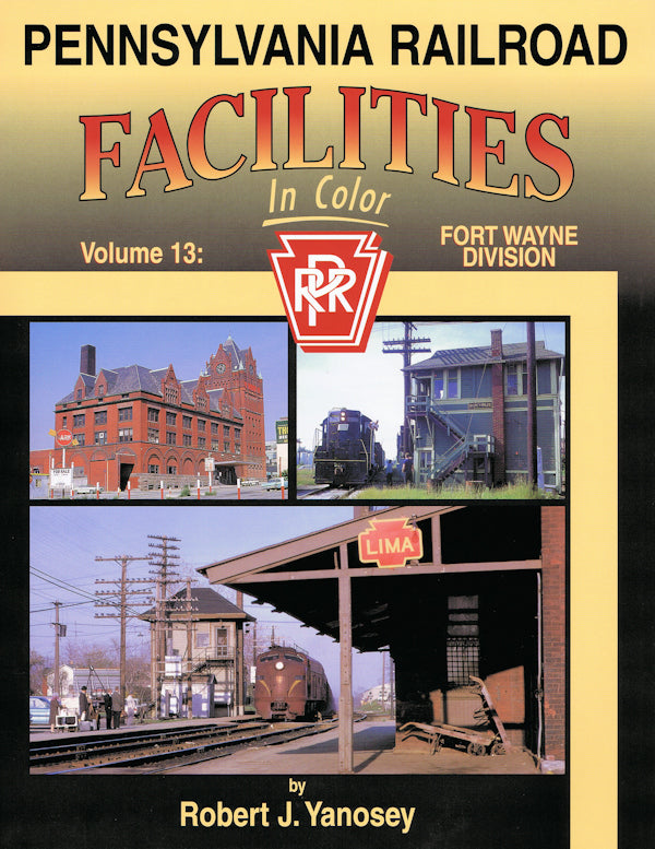 Pennsylvania Railroad Facilities In Color Volume 13: Fort Wayne Division