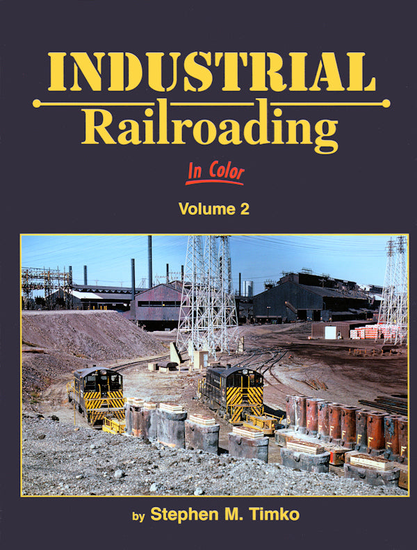 Industrial Railroading In Color Volume 2