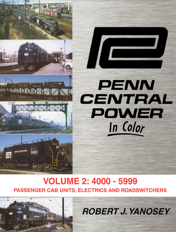 Penn Central Power In Color Volume 2: 4000-5399 Passenger Cab Units, Electrics, and Road-Switchers