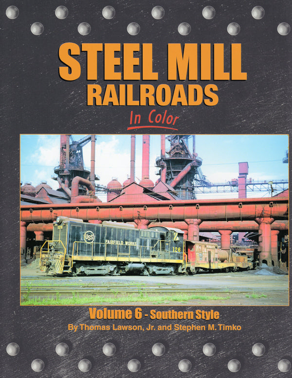 Steel Mill Railroads In Color Volume 6: Southern Style