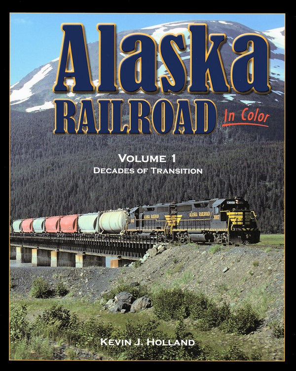 Alaska Railroad In Color Volume 1: Decades of Transition