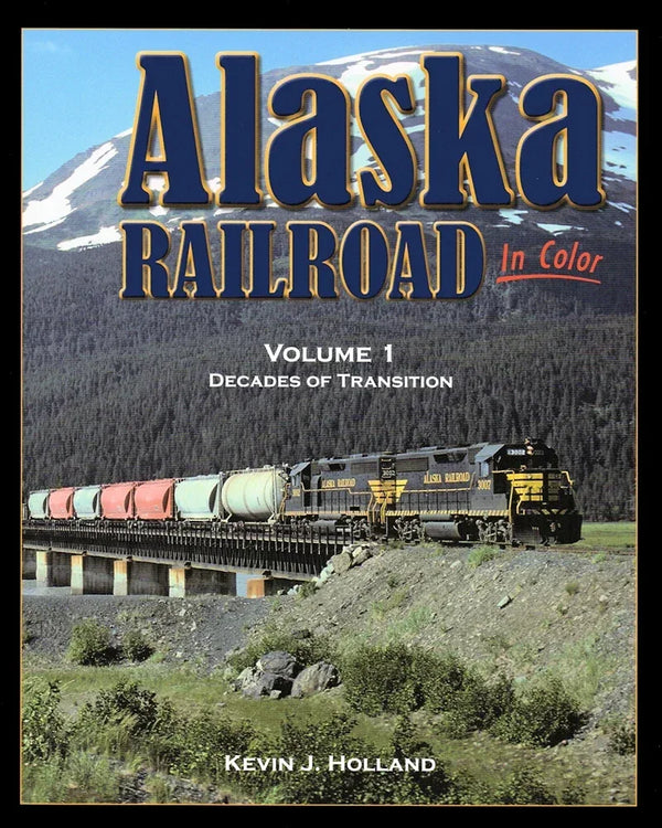 Alaska Railroad In Color Volume 1: Decades of Transition SPECIAL ORDER ONLY - Arizona Hobbies LLC