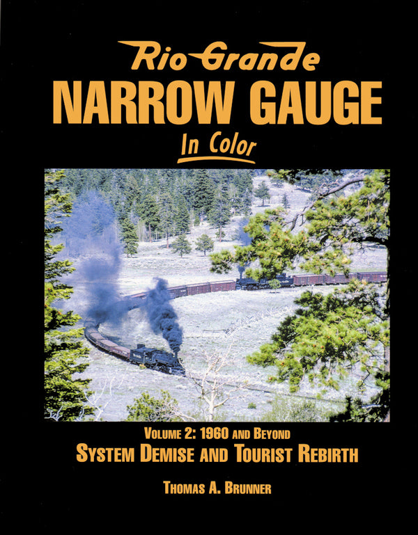 Rio Grande Narrow Gauge In Color Volume 2: 1960 and Beyond System Demise and Tourist Rebirth