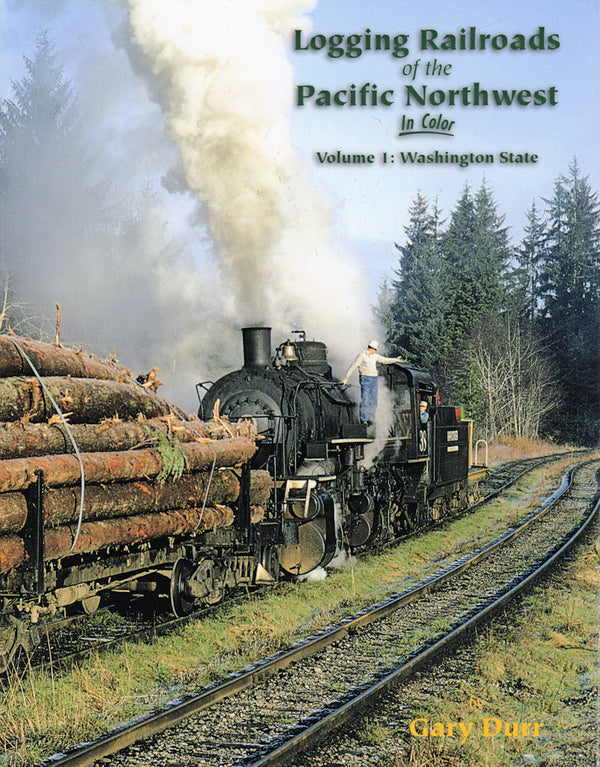 Logging Railroads of the Pacific Northwest In Color Volume 1: Washington State