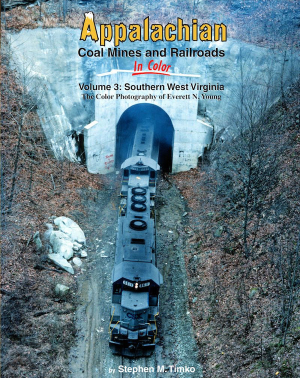 Appalachian Coal Mines and Railroads In Color Volume 3: Southern West Virginia