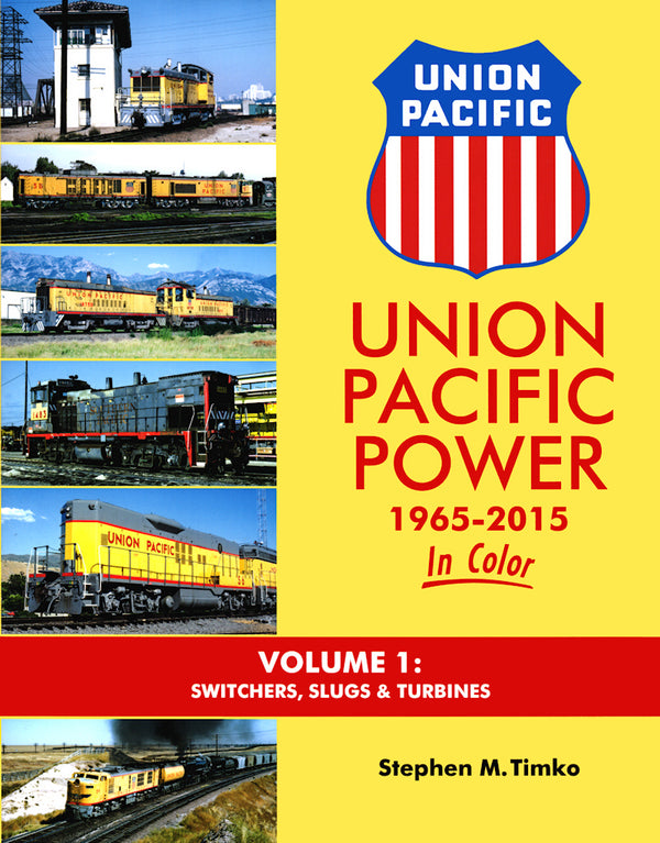 Union Pacific Power 1965-2015 In Color Volume 1: Switchers, Slugs and Turbines