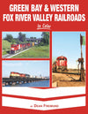 Green Bay & Western and Fox River Valley Railroads In Color