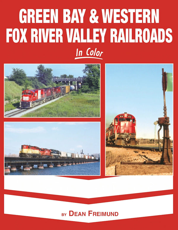 Green Bay & Western and Fox River Valley Railroads In Color