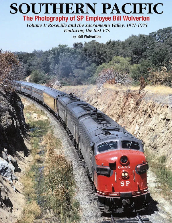 Southern Pacific The Photography of SP Employee Bill Wolverton Volume 1: Roseville and the Sacramento Valley, 1971-1975 Featuring the Last F7s - Arizona Hobbies LLC
