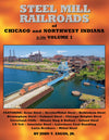 Steel Mill Railroads of Chicago and Northwest Indiana Volume 1