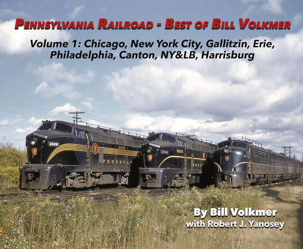 Pennsylvania Railroad-Best of Bill Volkmer Volume 1: Chicago, New York City, Gallitzin, Erie, Philadelphia, Canton, NY&LB, Harrisburg
