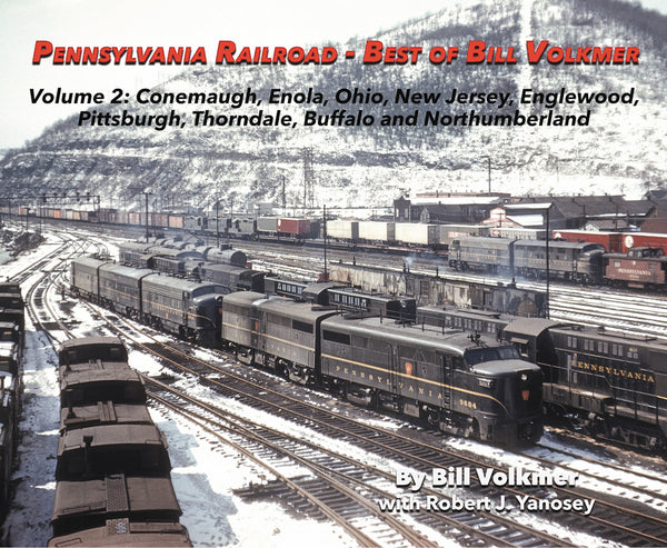 Pennsylvania Railroad-Best of Bill Volkmer Volume 2: Conemaugh, Enola, Ohio, New Jersey, Englewood, Pittsburgh, Thorndale, Buffalo and Northumberland