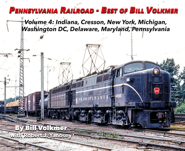 Pennsylvania Railroad-Best of Bill Volkmer Volume 4: Indiana, Cresson, New York, Michigan, Washington DC, Delaware, Maryland, Pennsylvania SPECIAL ORDER ONLY - Arizona Hobbies LLC