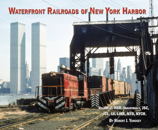 Waterfront Railroads of New York Harbor Volume 2: HSR, Industrials, JSC, JCL, LV, LIRR, NYD, NYCH