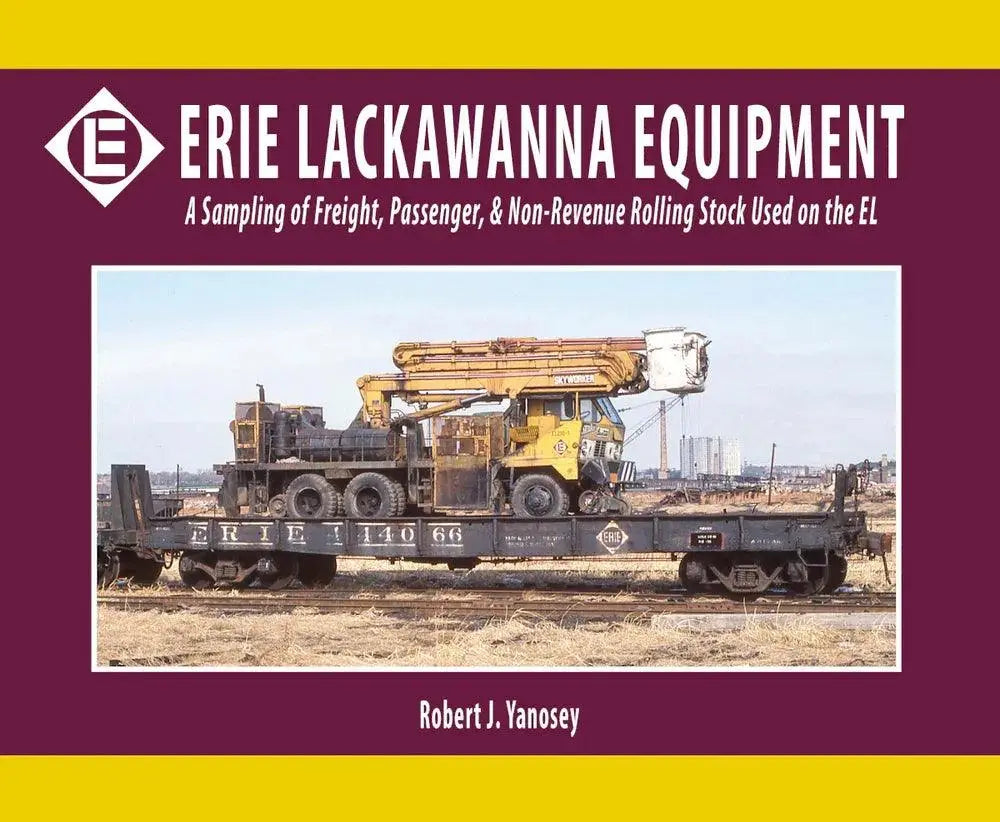 Erie Lackawanna Equipment: A Sampling of Freight, Passenger, and Non-Revenue Rolling Stock Used on the EL - Arizona Hobbies LLC