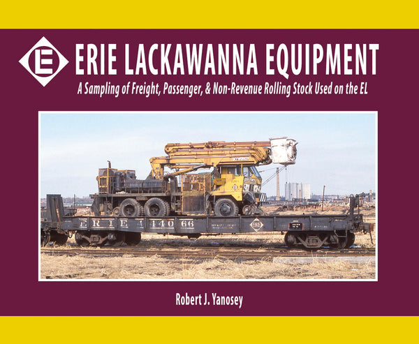 Erie Lackawanna Equipment: A Sampling of Freight, Passenger, and Non-Revenue Rolling Stock Used on the EL