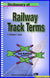 Dictionary of Railway Track Terms