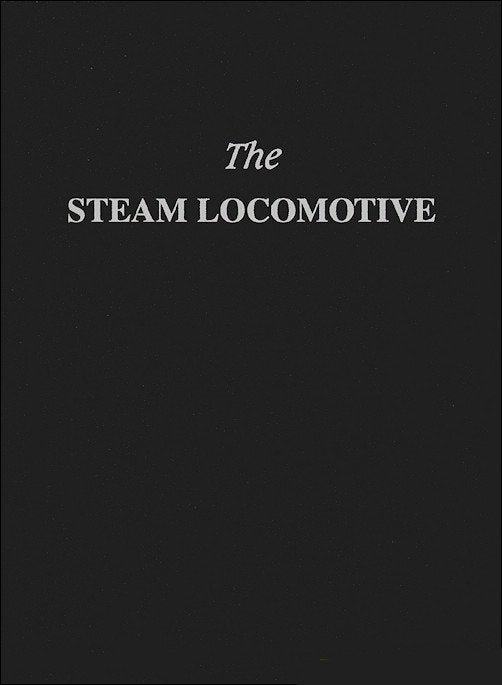 The Steam Locomotive: Its Theory, Operation and Economics