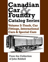 Canadian Car & Foundry Catalog Series Volume 3: Track, Car Fittings, International Cars & Special Cars