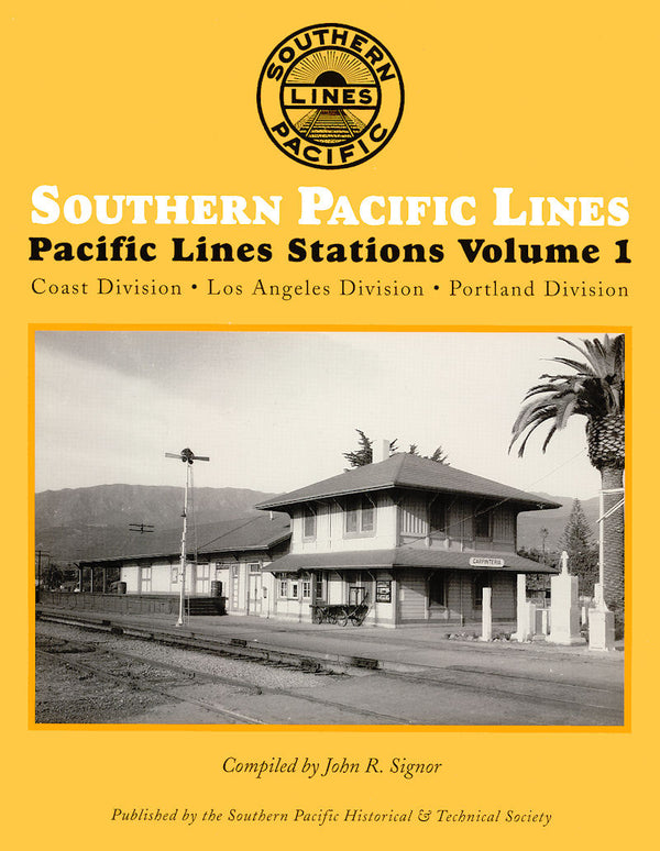 Southern Pacific Lines Stations Volume 1: Coast Division-Los Angeles Division-Portland Division