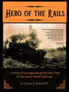 Hero of the Rails: A story of courage along the A-B-C line of the Union Pacific Railroad