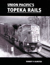 Union Pacific's Topeka Rails 1965-2010