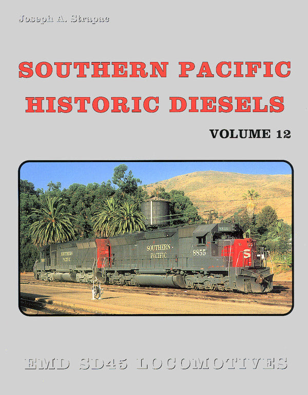 Southern Pacific Historic Diesels Volume 12: EMD SD45 Locomotives