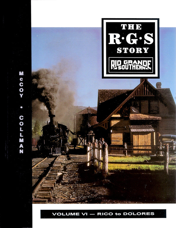 The Rio Grande Southern Story Volume VI: Rico to Dolores