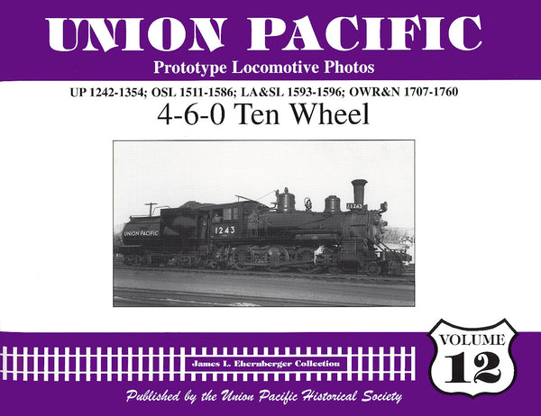 Union Pacific Prototype Locomotive Photos Volume 12: 4-6-0 Ten Wheel