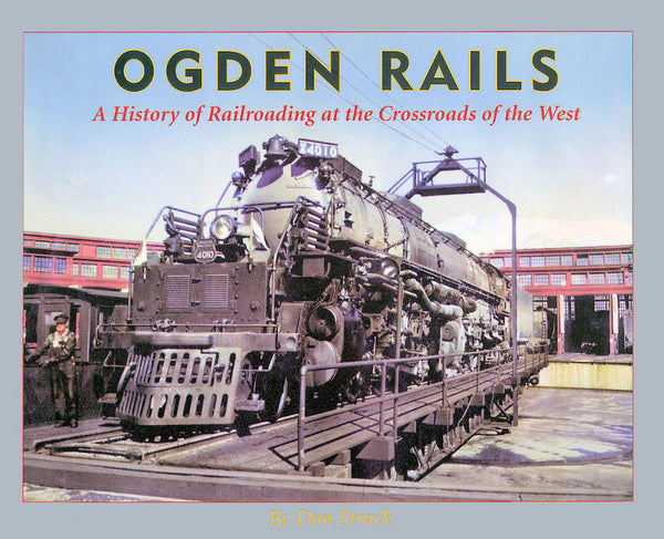 Ogden Rails: A History of Railroading at the Crossroads of the West
