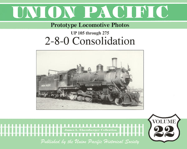 Union Pacific Prototype Locomotive Photos Volume 22: 2-8-0 Consolidation