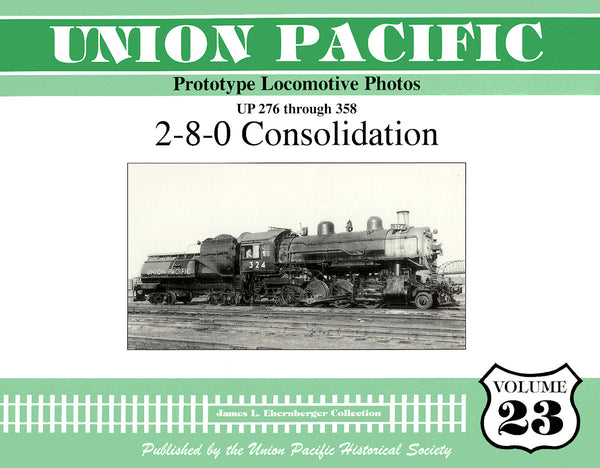 Union Pacific Prototype Locomotive Photos Volume 23: 2-8-0 Consolidation