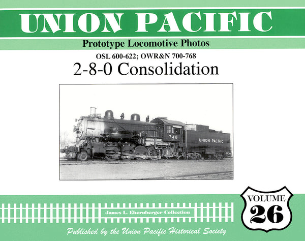 Union Pacific Prototype Locomotive Photos Volume 26: 2-8-0 Consolidation